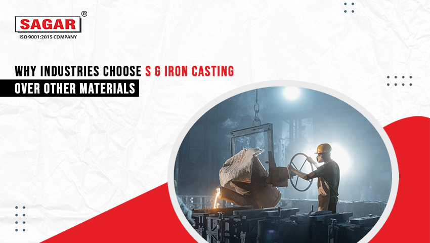 Why Industries Choose S G Iron Casting Over Other Materials
