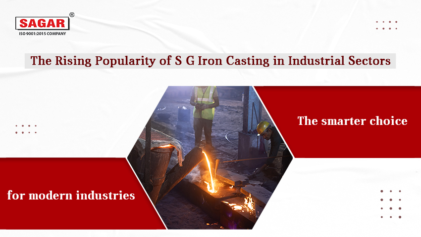 The Rising Popularity of S G Iron Casting in Industrial Sectors